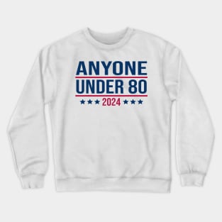 Anyone Under 80 2024 Funny President Election Vote Crewneck Sweatshirt